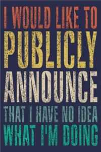 I would like to publicly announce that I have no idea what i'm doing