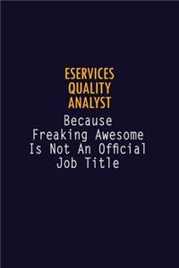 eServices Quality Analyst Because Freaking Awesome is not An Official Job Title