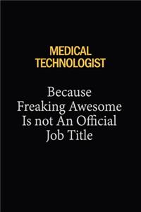 Medical technologist Because Freaking Awesome Is Not An Official Job Title