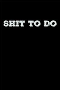 Shit To Do
