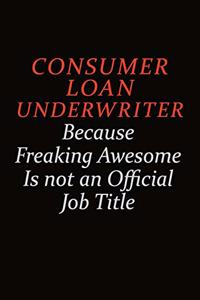 Consumer Loan Underwriter Because Freaking Awesome Is Not An Official job Title