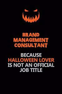 Brand Management Consultant Because Halloween Lover Is Not An Official Job Title