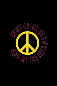 Humanity Is My Race Love Is My Religion Peace Is My Weapon