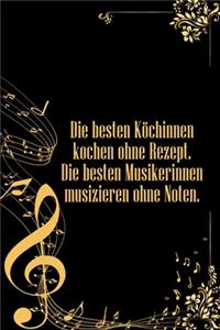Die besten Köchinnen kochen ohne Rezept Die besten Musikerinnen musizieren ohne Noten