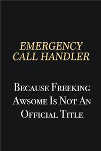 Emergency Call Handler Because Freeking Awsome is not an official title