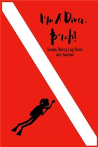 I'm A Diver B*tch! - Scuba Diving Log Book and Journal