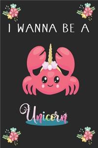I Wanna Be A Unicorn (Unicorn Journal Notebook)