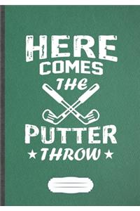 Here Comes The Putter Throw