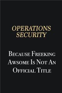 Operations Security Because Freeking Awsome is not an official title