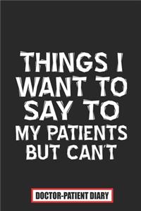 Things I Want to Say to My Patients but Can't Doctor-patient Diary