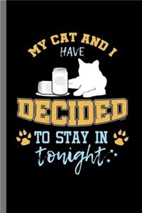 My Cat and I have decided to stay in tonight