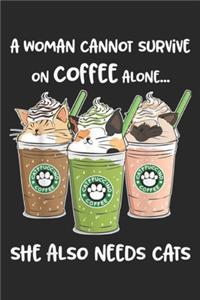 A Woman Cannot Survive On Coffee Alone She Also... Needs Cats