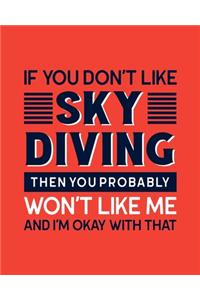 If You Don't Like Sky Diving Then You Probably Won't Like Me and I'm OK With That