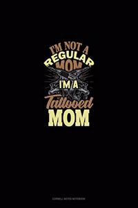 I'm Not A Regular Mom I'm A Tattooed Mom