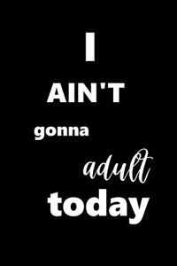 2020 Weekly Planner I Ain't Gonna Adult Today 134 Pages