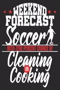 WEEKEND FORECAST Soccer With Zero Percent Chance Of Cleaning Or Cooking