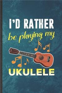 I'd Rather Be Playing My Ukulele