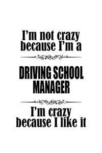 I'm Not Crazy Because I'm A Driving School Manager I'm Crazy Because I like It
