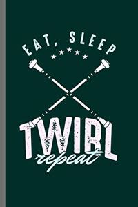 Eat Sleep Twirl repeat