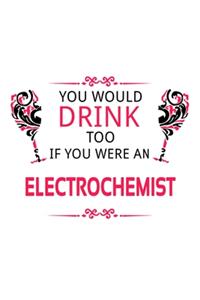 You Would Drink Too If You Were An Electrochemist