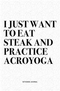 I Just Want To Eat Steak And Practice Acroyoga