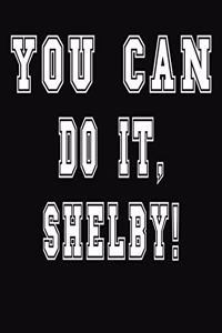 You Can Do It, Shelby!