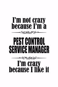 I'm Not Crazy Because I'm A Pest Control Service Manager I'm Crazy Because I like It