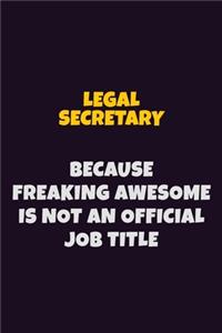 Legal Secretary, Because Freaking Awesome Is Not An Official Job Title