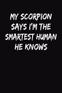 My Scorpion Says I'm The Smartest Human He Knows