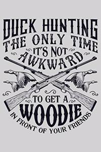 Duck Hunting The Only Time Its Not Awkward To Get a Woodie In Front of Your Friends