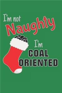 I'm Not Naughty I'm Coal Oriented