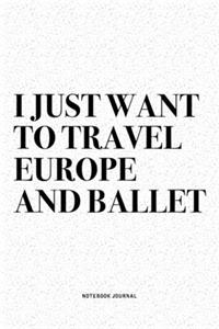 I Just Want To Travel Europe And Ballet