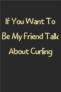 If You Want To Be My Friend Talk About Curling