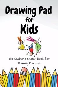 Drawing Pad for Kids - The Childrens Sketch Book for Drawing Practice