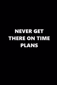 2020 Weekly Planner Funny Saying Never Get There On Time Plans 134 Pages