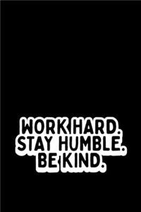 Work Hard. Stay Humble. Be Kind.