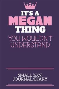 It's A Megan Thing You Wouldn't Understand Small (6x9) Journal/Diary: A cute notebook or notepad to write in for any book lovers, doodle writers and budding authors!