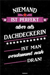 Niemand ist perfekt aber als Dachdeckerin ist man verdammt nah dran! Notizbuch