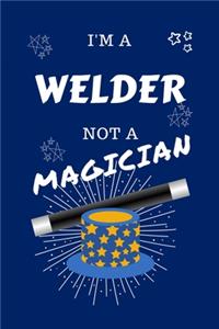 I'm A Welder Not A Magician