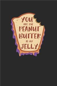 You Are The Peanut Butter To My Jelly Notebook - Peanut Butter Jelly Journal Planner Best Friends
