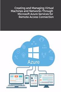 Creating and Managing Virtual Machines and Networks Through Microsoft Azure Services for Remote Access Connection