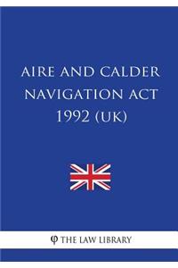 Aire and Calder Navigation ACT 1992 (Uk)