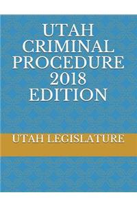 Utah Criminal Procedure 2018 Edition