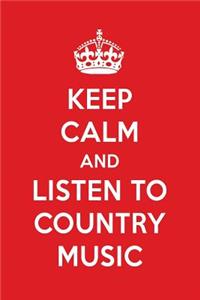 Keep Calm and Listen to Country Music: Country Music Designer Notebook