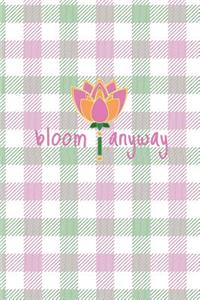 Bloom Anyway