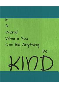 In A World Where You Can Be Anything Be Kind