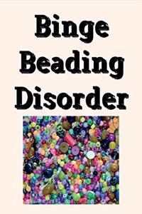 Binge Beading Disorder Notebook