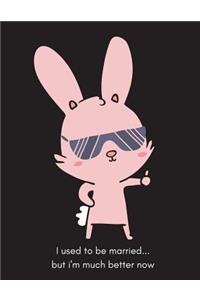 I Used to Be Married...But I'm Much Better Now: Divorce Journal/ Notebook, Lined 100 Pages, Large 8.5x11, for Recovery, Therapy and Planning/Moving on with Life After ( Gifts/Presents for Her/Him)
