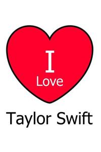 I Love Taylor Swift