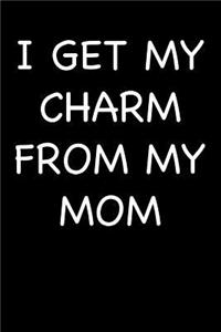 I Get My Charm from My Mom